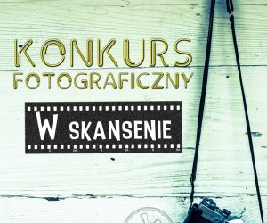 Konkurs fotograficzny "W skansenie" Konkurs fotograficzny "W skansenie"