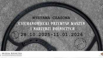 Zaproszenie na otwarcie wystawy czasowej "Ciechanowiecki przemysł maszyn i narzędzi rolniczych" - 28.10.2025 r.