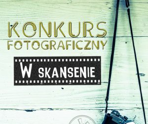 Konkurs fotograficzny "W skansenie" Konkurs fotograficzny "W skansenie"