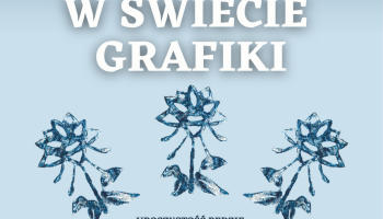 Otwarcie wystawy czasowej pt. „W świecie grafiki” - 16 czerwca 2023 r.